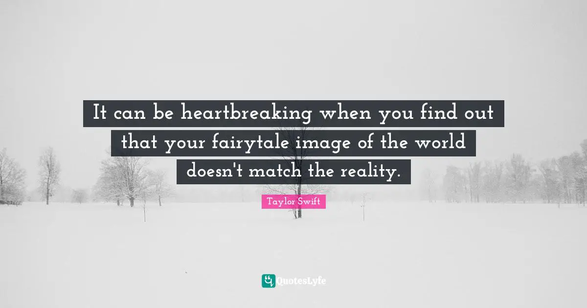 It can be heartbreaking when you find out that your fairytale image of the world doesn't match the reality.
