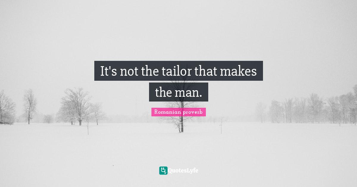 It's not the tailor that makes the man.