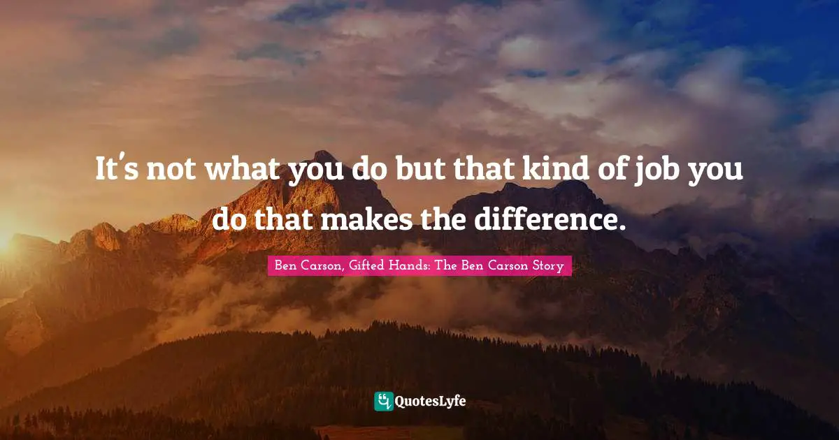 It's not what you do but that kind of job you do that makes the difference.