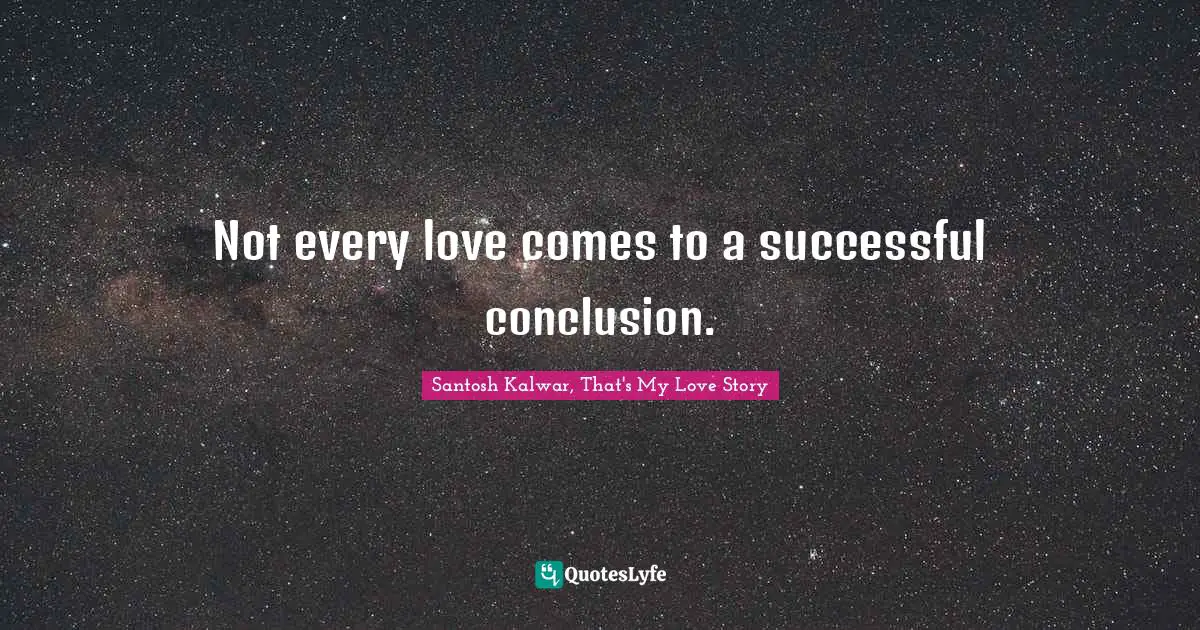 Not every love comes to a successful conclusion.