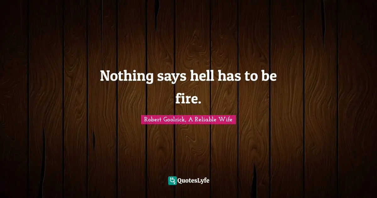 Nothing says hell has to be fire.