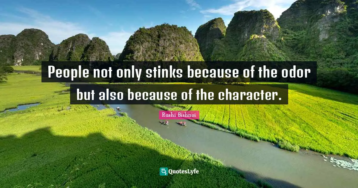 People not only stinks because of the odor but also because of the character.