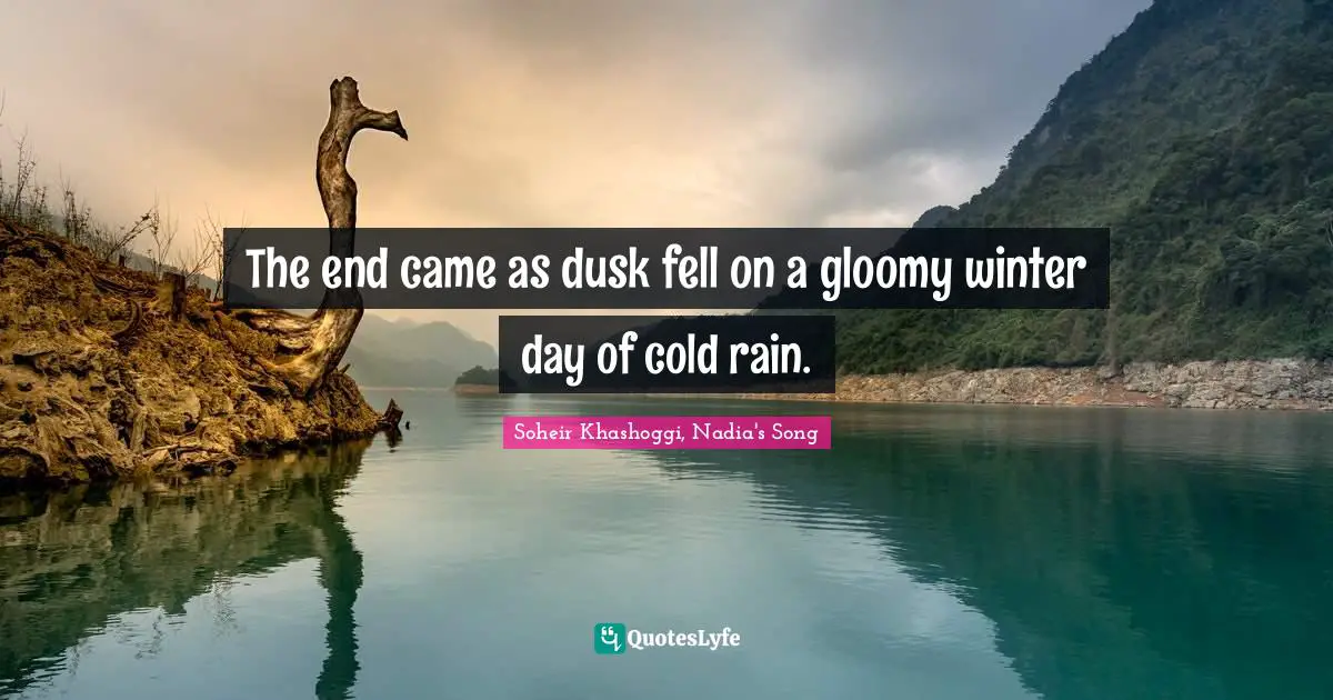 The end came as dusk fell on a gloomy winter day of cold rain.