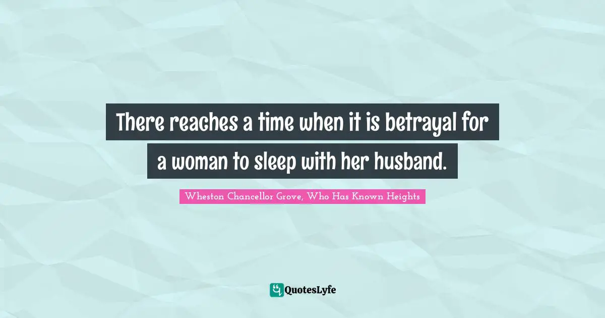 There reaches a time when it is betrayal for a woman to sleep with her husband.