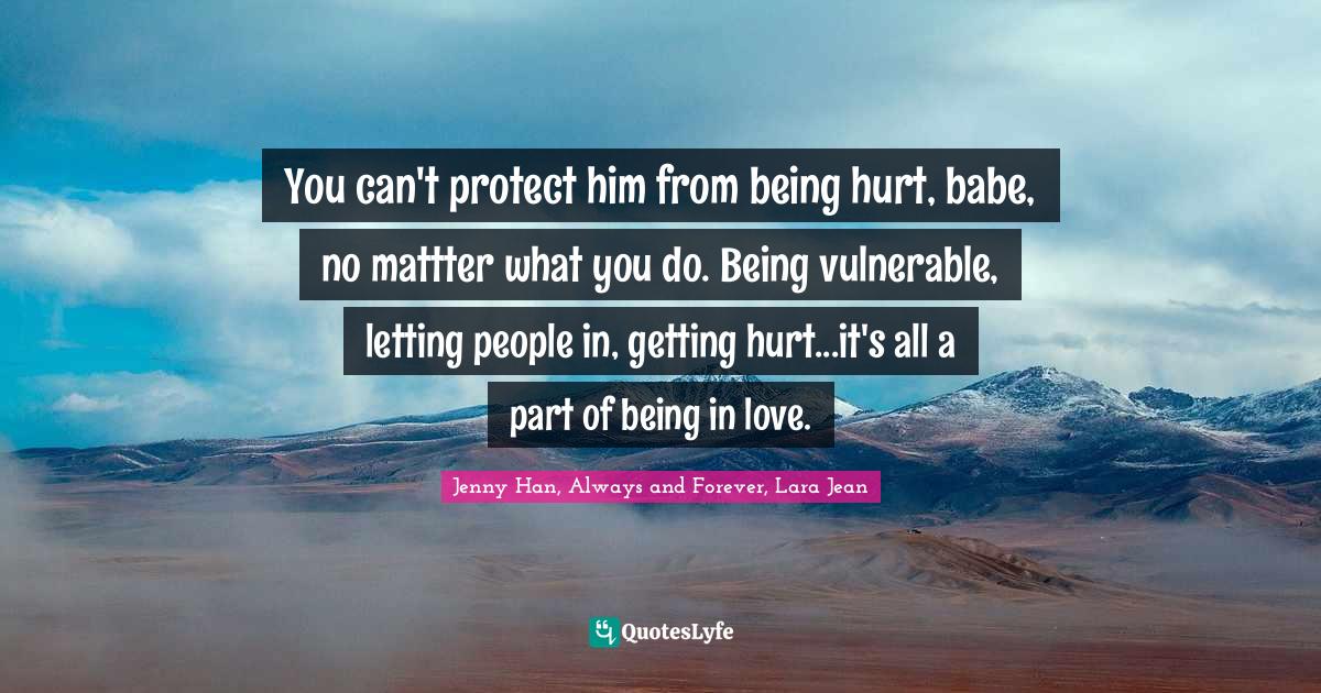 You can't protect him from being hurt, babe, no mattter what you do. B
