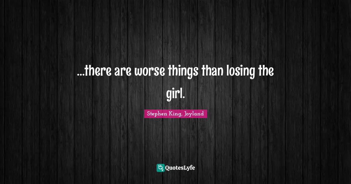 ...there are worse things than losing the girl.