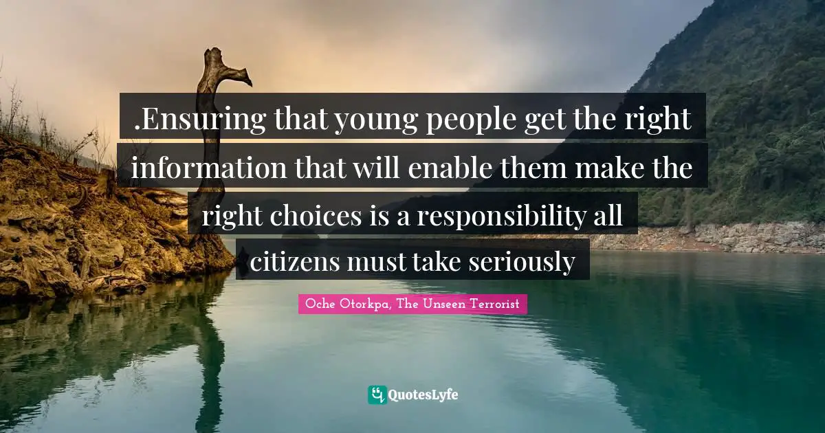 .Ensuring that young people get the right information that will enable them make the right choices is a responsibility all citizens must take seriously