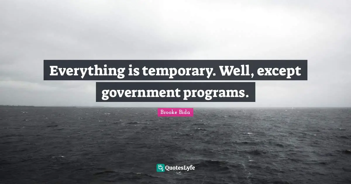Everything is temporary. Well, except government programs.