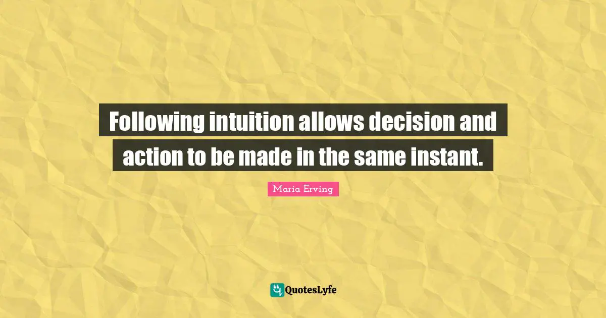 Following intuition allows decision and action to be made in the same instant.