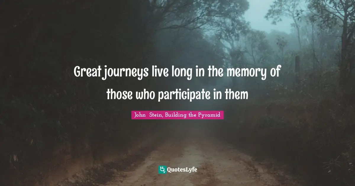 Great journeys live long in the memory of those who participate in them