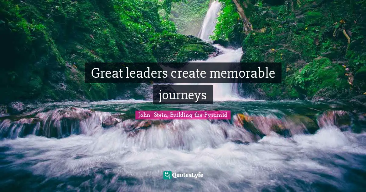 Great leaders create memorable journeys