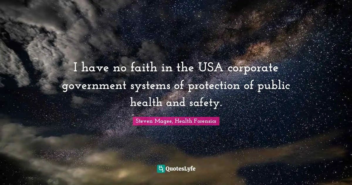 I have no faith in the USA corporate government systems of protection of public health and safety.
