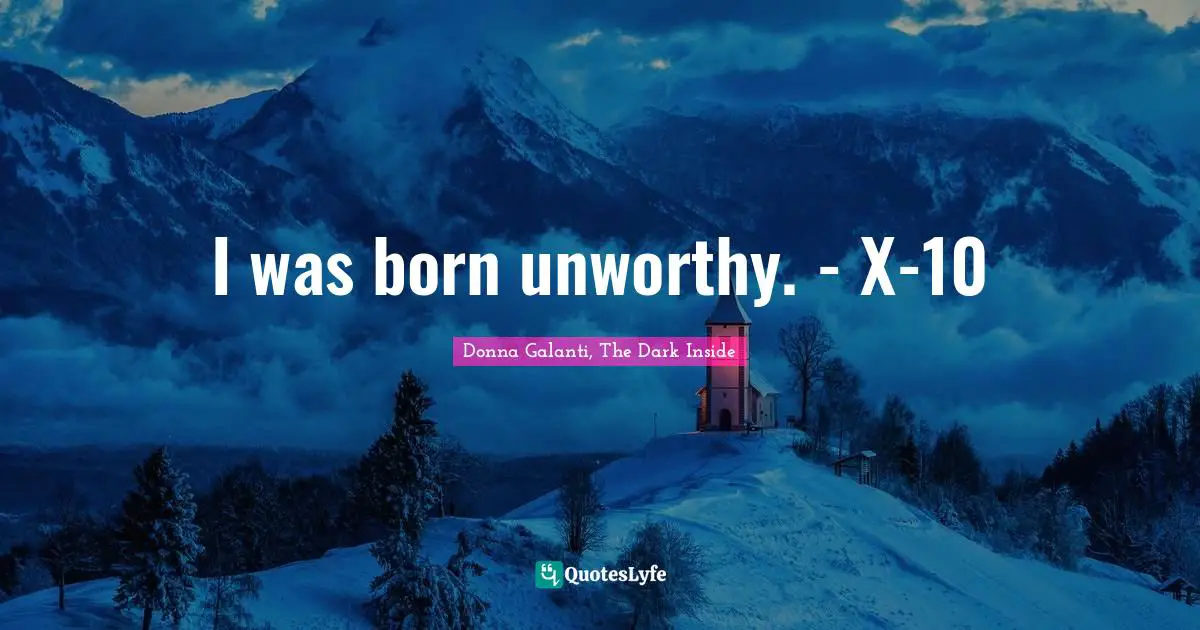 Monster Quotes: "I was born unworthy. - X-10"