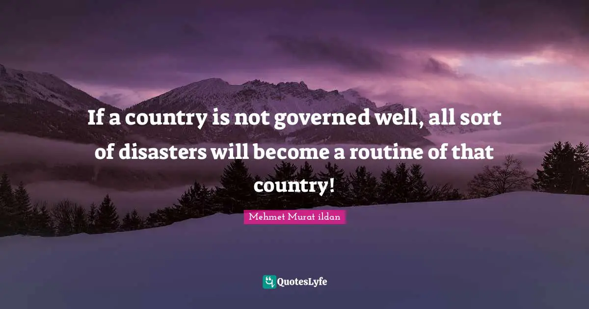 If a country is not governed well, all sort of disasters will become a routine of that country!