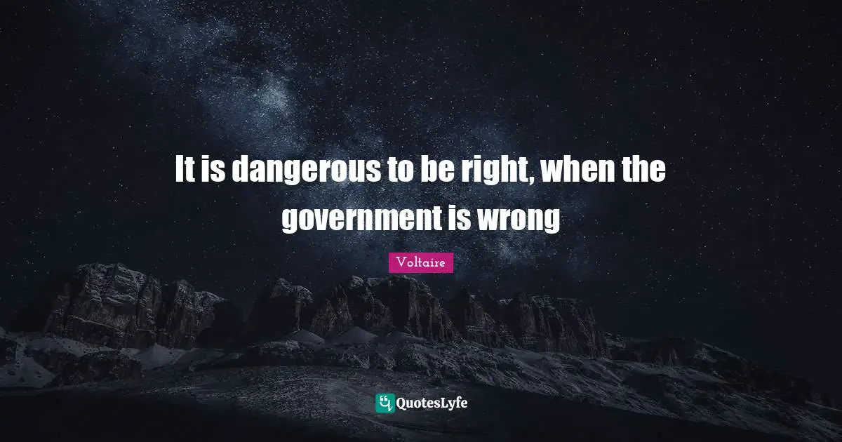 It is dangerous to be right, when the government is wrong