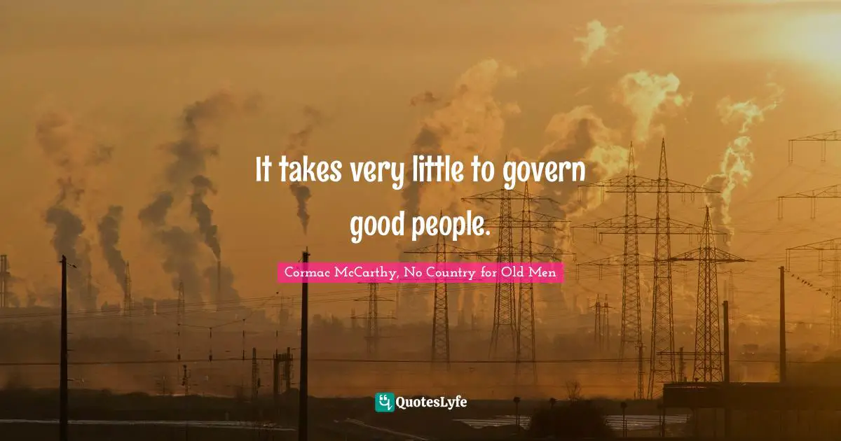 It takes very little to govern good people.