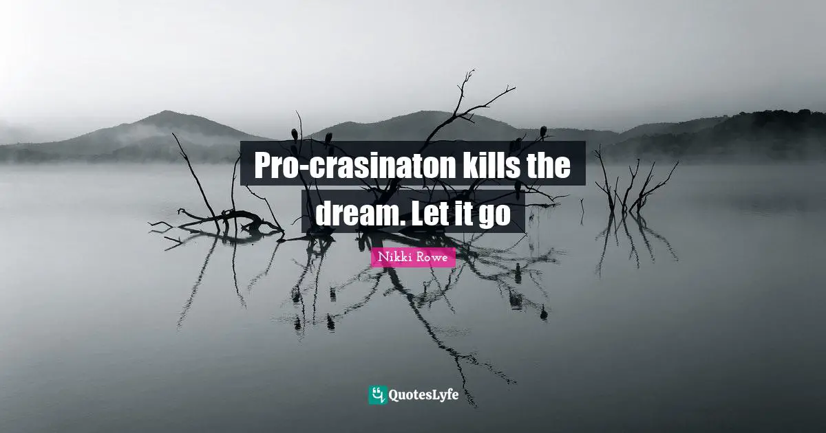 Pro-crasinaton kills the dream. Let it go