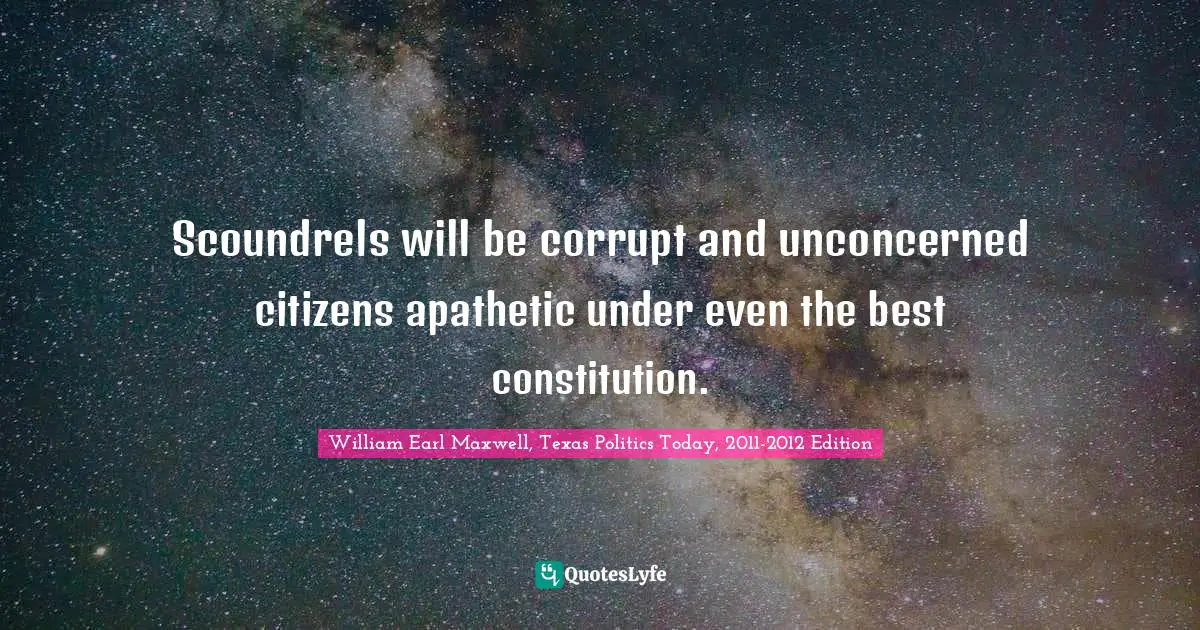 Suffrage Quotes: "Scoundrels will be corrupt and unconcerned citizens apathetic under even the best constitution."