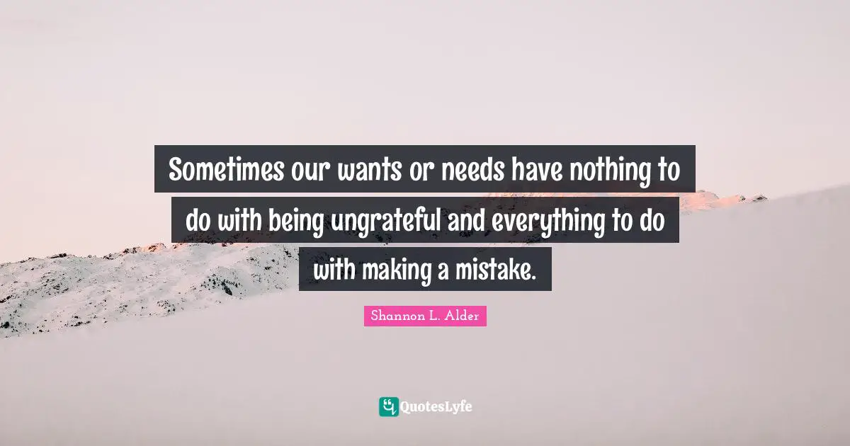 Sometimes our wants or needs have nothing to do with being ungrateful and everything to do with making a mistake.