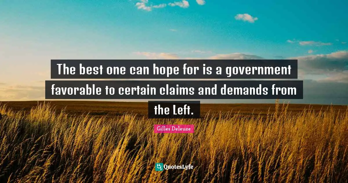 The best one can hope for is a government favorable to certain claims and demands from the Left.