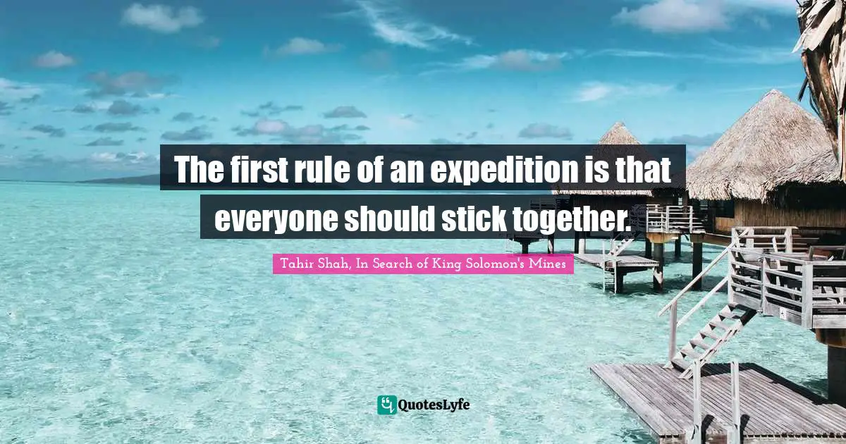 The first rule of an expedition is that everyone should stick together.