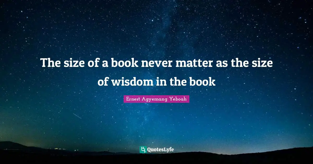 The size of a book never matter as the size of wisdom in the book