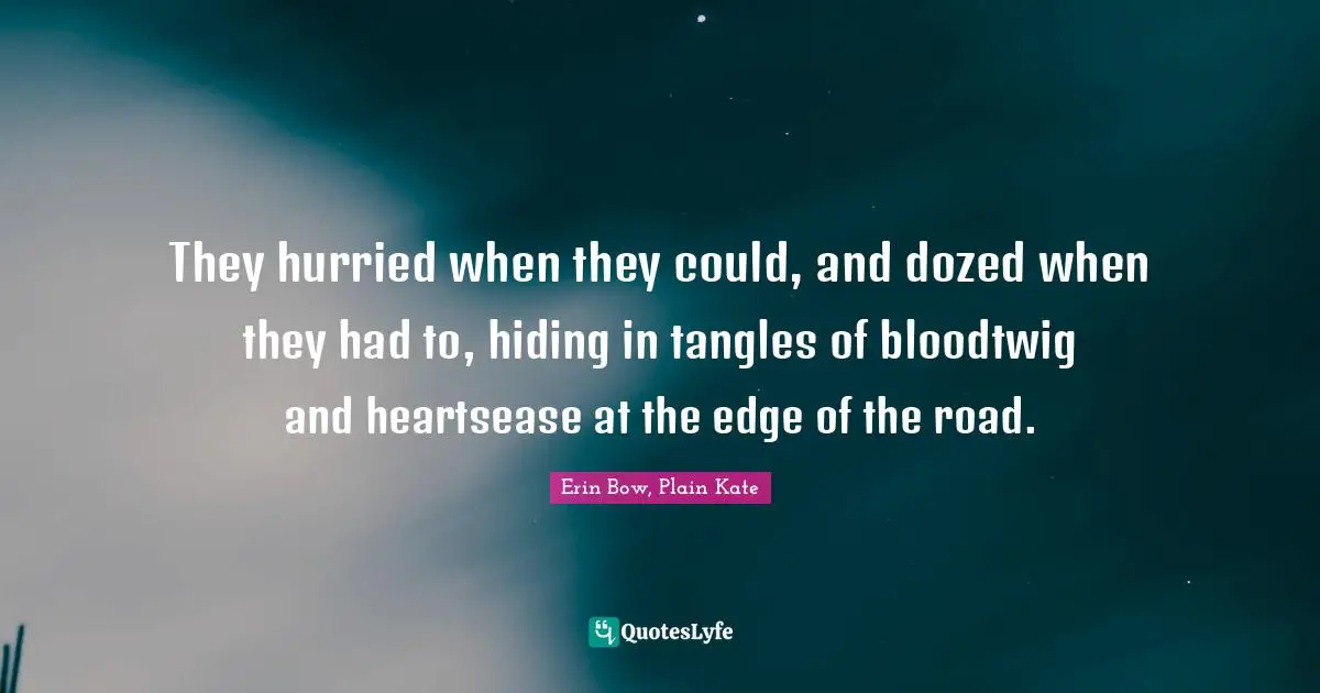 They hurried when they could, and dozed when they had to, hiding in tangles of bloodtwig and heartsease at the edge of the road.