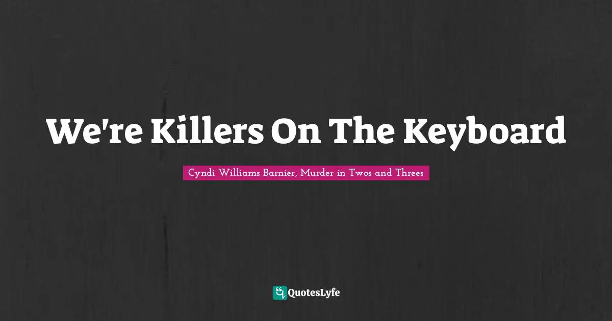 We're Killers On The Keyboard