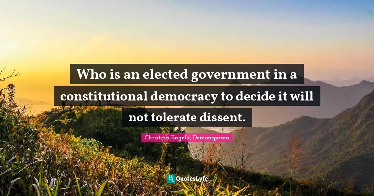 Who is an elected government in a constitutional democracy to decide it will not tolerate dissent.