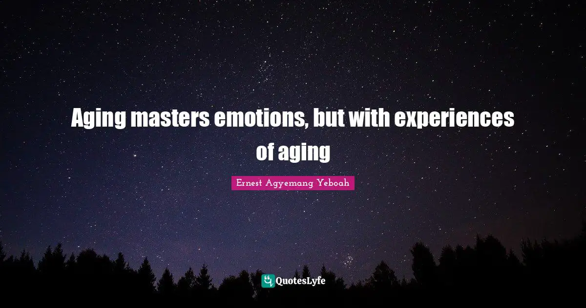 Aging masters emotions, but with experiences of aging