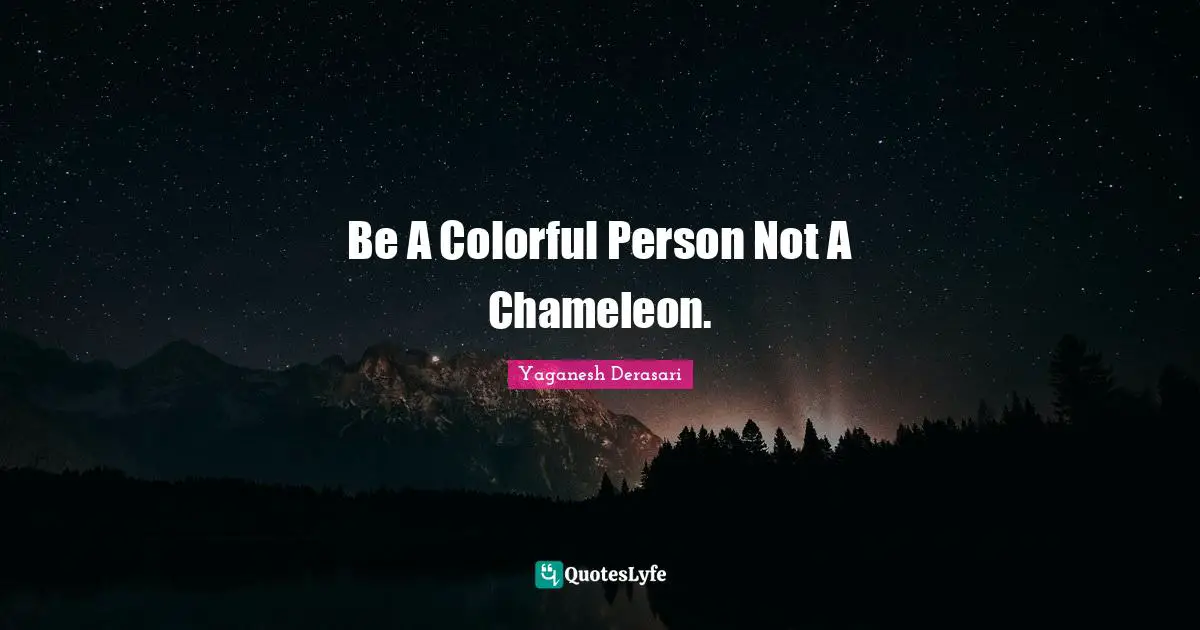Be A Colorful Person Not A Chameleon.