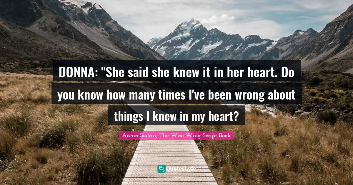 DONNA: "She said she knew it in her heart. Do you know how many times I've been wrong about things I knew in my heart?