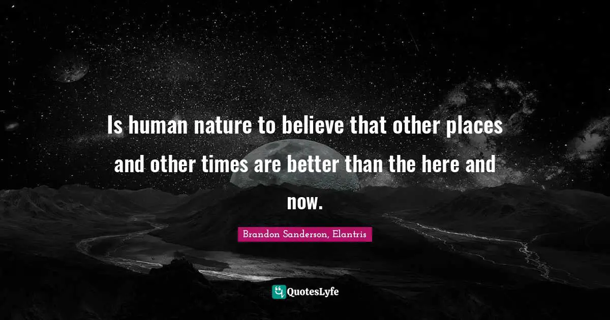 Is human nature to believe that other places and other times are better than the here and now.