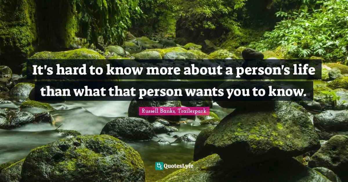 It's hard to know more about a person's life than what that person wants you to know.
