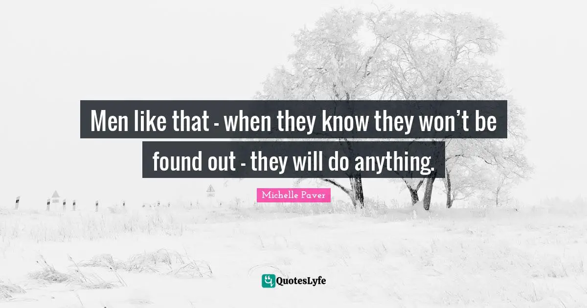 Men like that — when they know they won’t be found out — they will do anything.