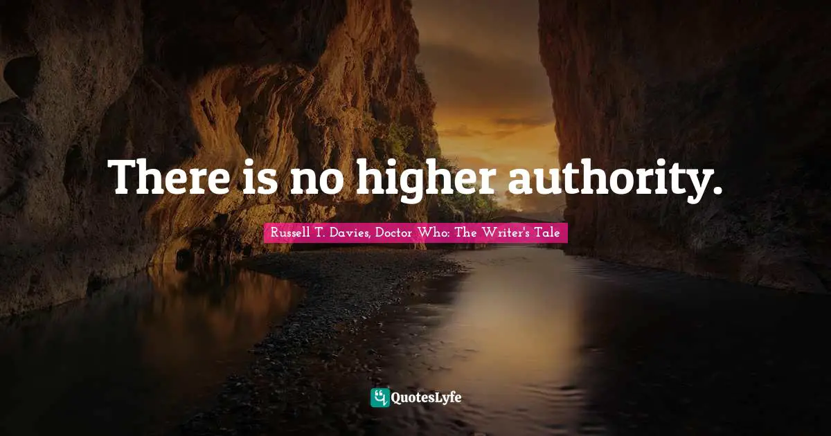 There is no higher authority.