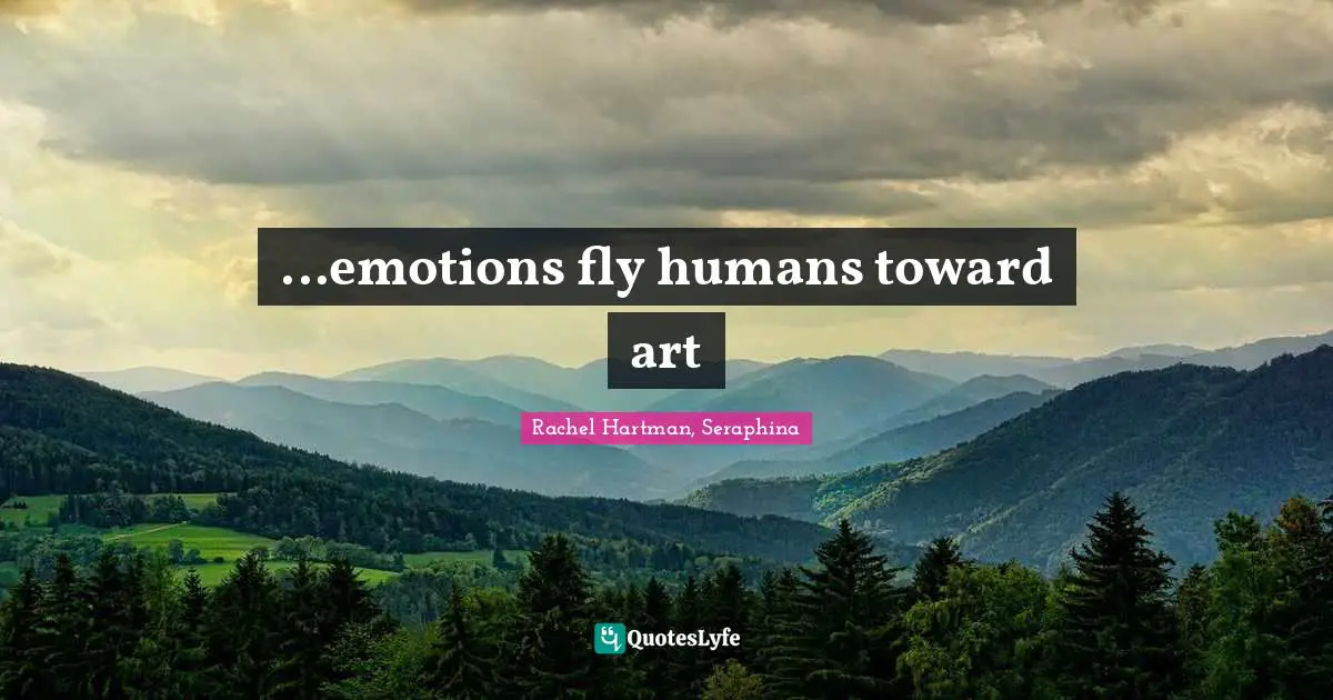 ...emotions fly humans toward art