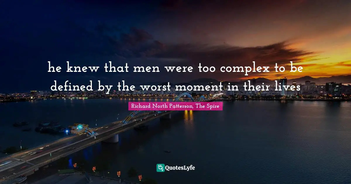 he knew that men were too complex to be defined by the worst moment in their lives