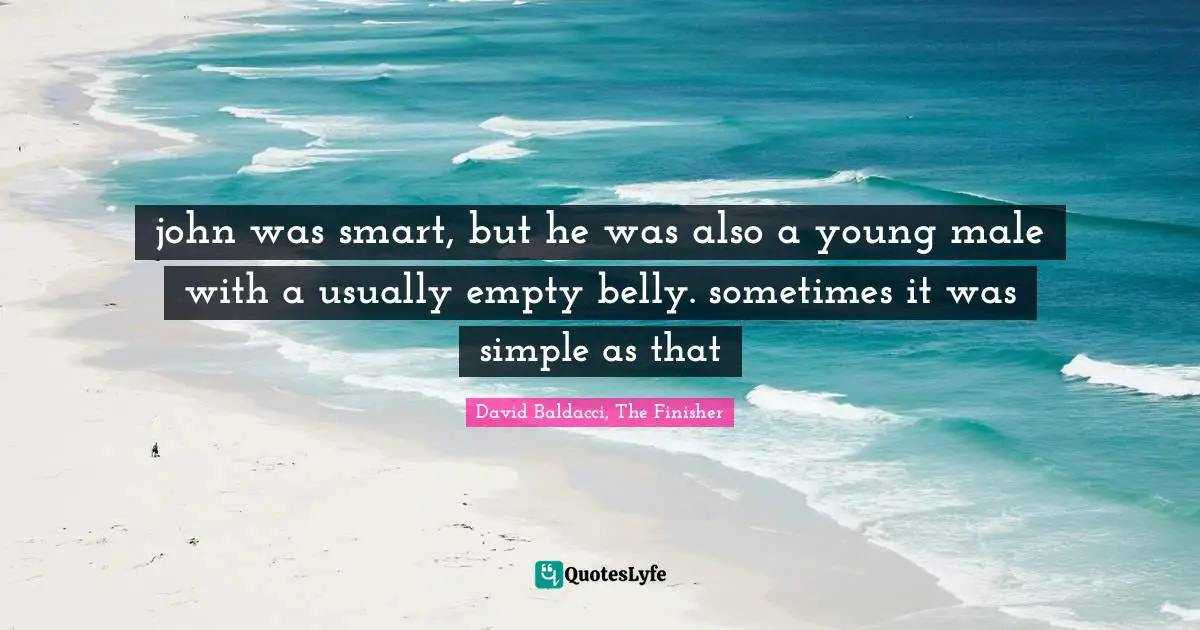 john was smart, but he was also a young male with a usually empty belly. sometimes it was simple as that