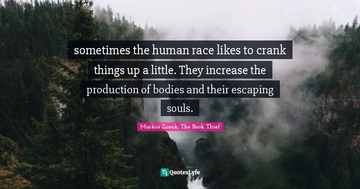 sometimes the human race likes to crank things up a little. They increase the production of bodies and their escaping souls.