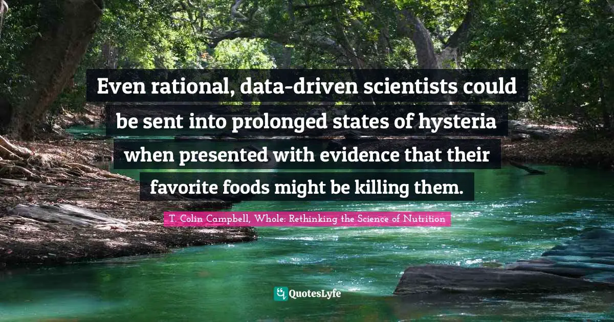 Even rational, data-driven scientists could be sent into prolonged states of hysteria when presented with evidence that their favorite foods might be killing them.