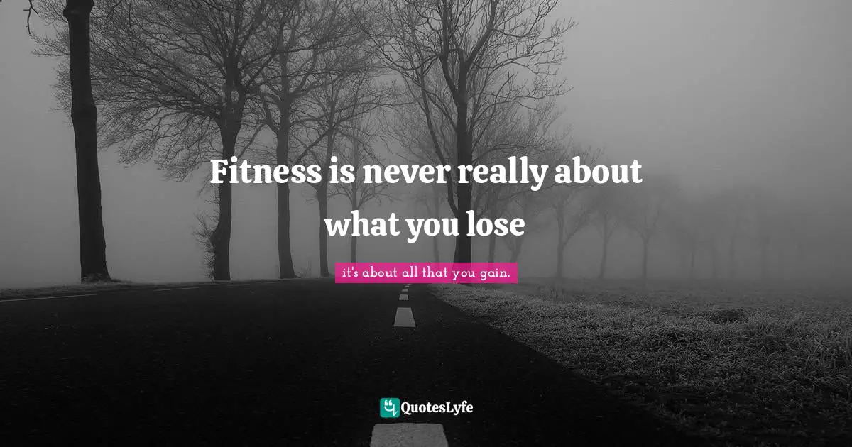 Fitness is never really about what you lose