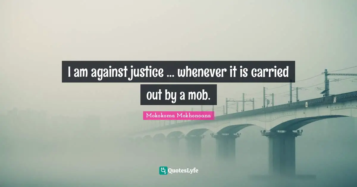 Rape Quotes: "I am against justice … whenever it is carried out by a mob."
