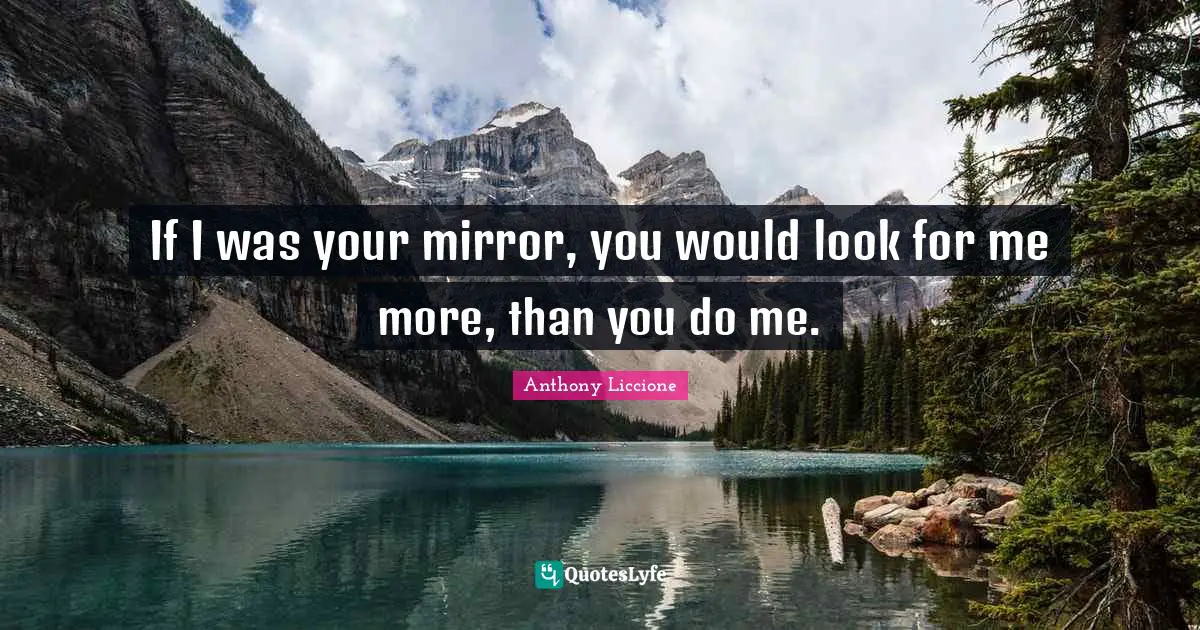 Stuck Up Quotes: "If I was your mirror, you would look for me more, than you do me."