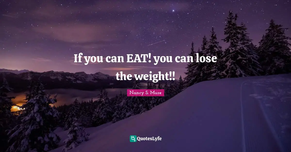 If you can EAT! you can lose the weight!!