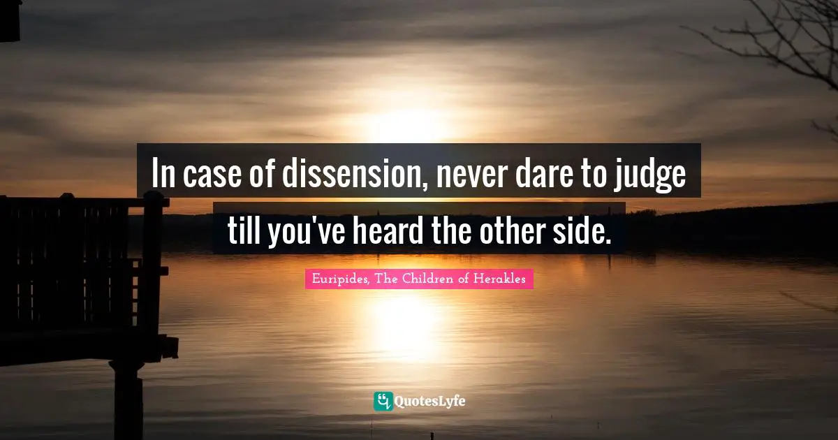 Impartiality Quotes: "In case of dissension, never dare to judge till you've heard the other side."