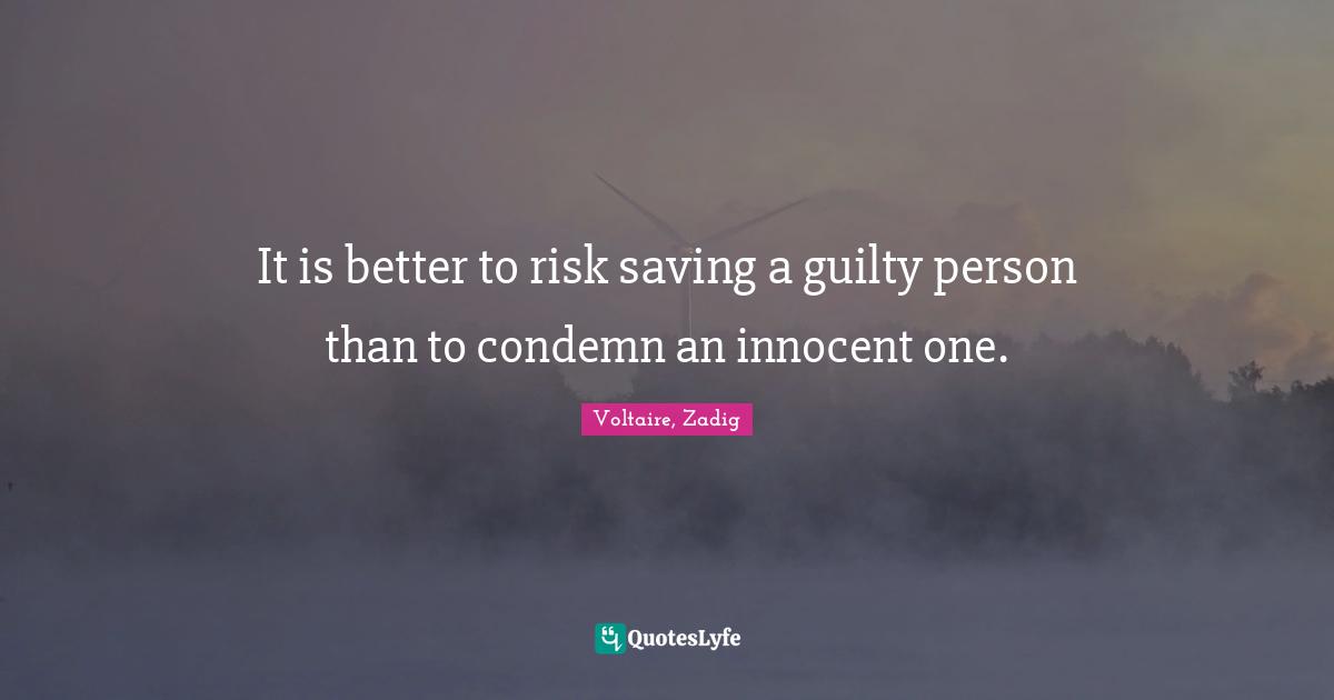 It is better to risk saving a guilty person than to condemn an innocent one.