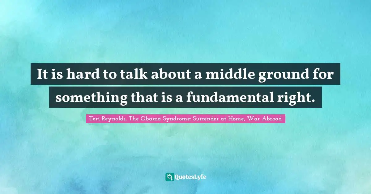 It is hard to talk about a middle ground for something that is a fundamental right.