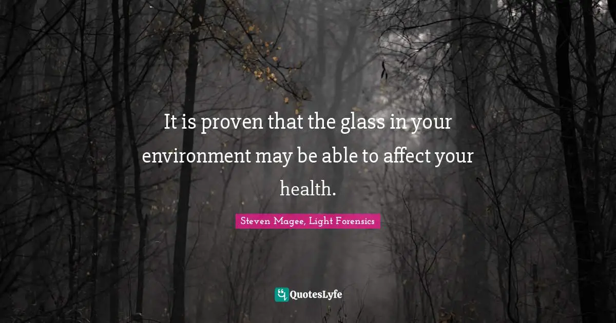 It is proven that the glass in your environment may be able to affect your health.