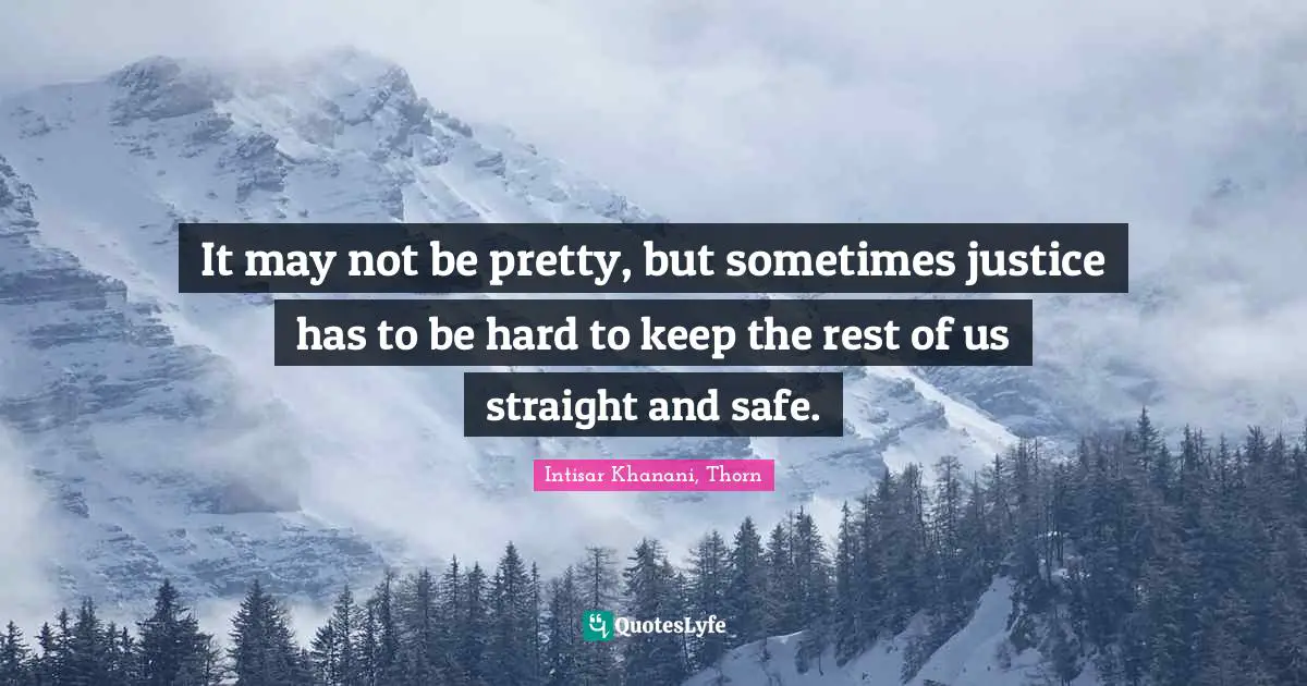 It may not be pretty, but sometimes justice has to be hard to keep the rest of us straight and safe.